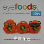 Eyefoods for Kids: A Tasty Guide to Nutrition and Eye Health Dr. Laurie Capogna and Dr. Barbara Pelletier