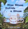 Miss Mouse Builds a House