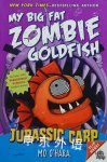 Jurassic Carp: My Big Fat Zombie Goldfish Mo O'Hara