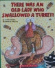 There was an old lady who swallowed a turkey