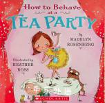 How to Behave at a Tea Party Madelyn Rosenberg