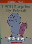 I will surprise my friend an elephant piggie book Mo Willems