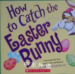 How to Catch the Easter Bunny Adam Wallace