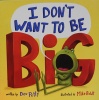 I don't want to be big