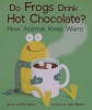 Do frogs drink hot chocolate? how animals keep warm