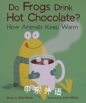 Do frogs drink hot chocolate? how animals keep warm Etta Kaner