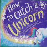 How to catch a unicorn Adam Wallace; Andy Elkerton
