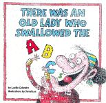 There Was An Old Lady Who Swallowed The ABCs Lucille Colandro