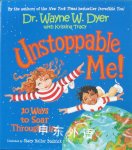 Unstoppable Me!: 10 Ways to Soar Through Life Dr. Wayne W. Dyer;Kristina Tracy