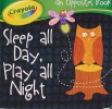 Crayola ~ Sleep All Day Play All Night -- an Opposites Book