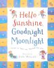 Hello Sunshine, Goodnight Moonlight: Poems to Take You Through the Day