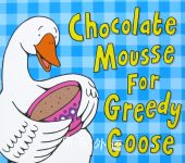The Chocolate Mousse for Greedy Goose Julia Donaldson