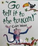 Go Tell it to the Toucan Colin West