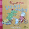 Tilly and Friends: Let's Get Wheeling!