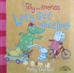 Tilly and Friends: Let's Get Wheeling! Polly Dunbar