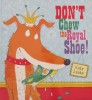 Don't Chew the Royal Shoe