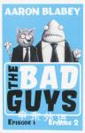The Bad Guys:Episode 1, Episode 2 Aaron Blabey