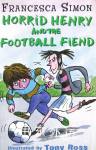 Horrible Henry And The Football Fiend (Horrid Henry #14) Francesca Simon