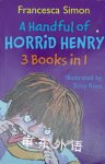 A Handful of Horrid Henry (3 books in 1) Francesca Simon