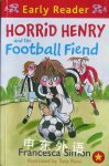 Early Reader: Horrid Henry and the Football Fiend Francesca Simon