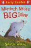 Early reader: Murdoch mole's big idea