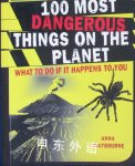 100 Most Dangerous Things on the Planet: What to Do If It Happens to You
 Anna Claybourne