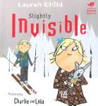 Slightly Invisible (Charlie and Lola) Lauren Child