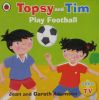 Topsy and Tim Play Football (Topsy