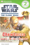 DK Reader Level 2:Star Wars: The Clone Wars Chewbacca and the Wookiee Warriors  Simon Beecroft