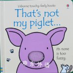 That is Not My Piglet(Usborne Touchy-Feely) Fiona Watt