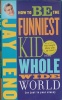 How to Be the Funniest Kid in the Whole Wide World 