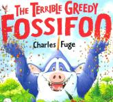 The Terrible Greedy Fossifoo Charles Fuge