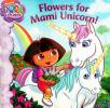 Flowers for Mami Unicorn! Dora the Explorer
