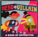 Hero vs. Villain: A Book of Opposites T. Nat Fuller