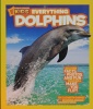 Everything Dolphins (National Geographic Kids)