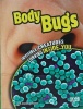 Body Bugs: Invisible Creatures Lurking Inside You (Tiny Creepy Creatures)