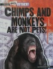 Chimps and Monkeys Are Not Pets! (When Pets Attack!)