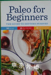 Paleo for Beginners: The Guide to Getting Started editors of Sonoma Press