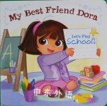 Let's Play School!: My Best Friend Dora (Dora the Explorer) Kara McMahon