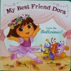 Let's Be Ballerinas!: My Best Friend Dora (Dora the Explorer)