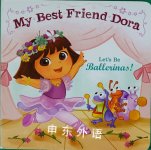 Let's Be Ballerinas!: My Best Friend Dora (Dora the Explorer) Maggie Testa