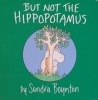 but not the hippopotamus