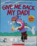 Give Back My Dad! Robert Munsch