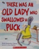 There Was an Old Lady Who Swallowed a Puck