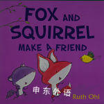 Fox and Squirrel Make a Friend Ruth Ohi