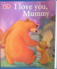 I love you, Mummy
