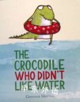 The Crocodile Who Didn't Like Water Gemma Merino