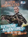 Animal Planet:River Monsters-Extreme adventures: The search for bigger, faster, meaner fish Animal Planet