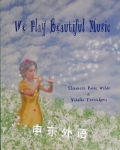 We Play Beautiful Music Elisabeth Rose Wilds