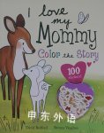 I Love My Mommy :Color the Story Peter Bently